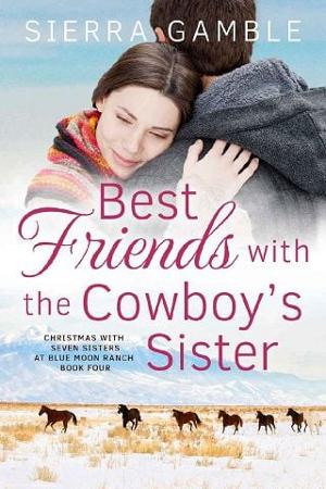 Best Friends with the Cowboy’s Sister by Sierra Gamble