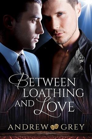 Between Loathing and Love by Andrew Grey