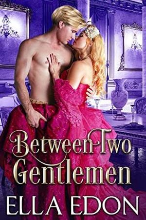Between Two Gentlemen by Ella Edon