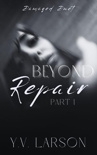 Beyond Repair, Part One by Y.V. Larson