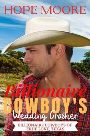 Billionaire Cowboy’s Wedding Crasher by Hope Moore