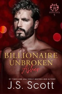 Billionaire Unbroken ~ Asher by J. S. Scott