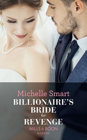 Billionaire’s Bride for Revenge by Michelle Smart