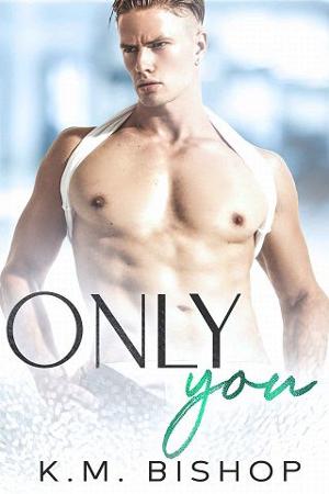 Only You by K.M. Bishop