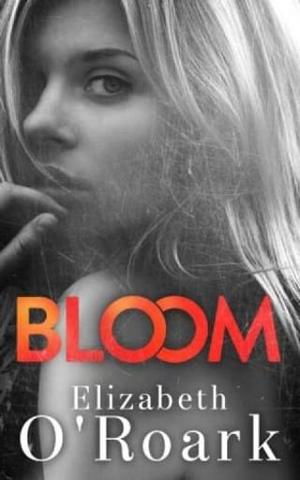 Bloom by Elizabeth O’Roark