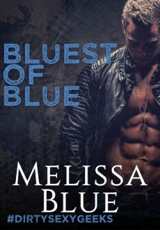 Bluest of Blue (DirtySexyGeeks #3) by Melissa Blue