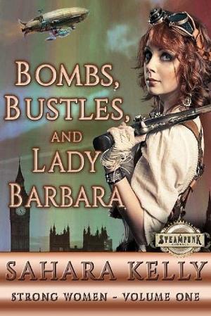 Bombs, Bustles and Lady Barbara by Sahara Kelly