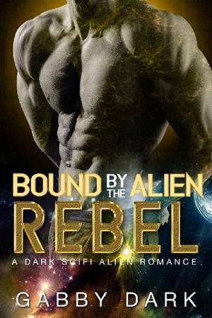 Bound By the Alien Rebel by Gabby Dark