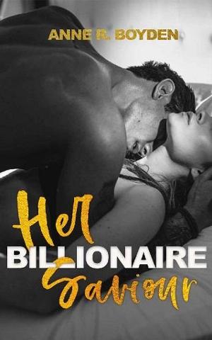 Her Billionaire Saviour by Anne R. Boyden