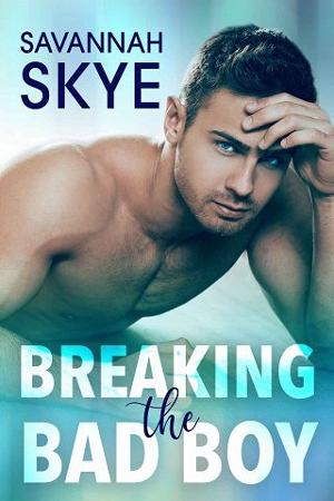 Breaking the Bad Boy by Savannah Skye