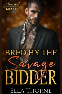 Bred By the Savage Bidder by Ella Thorne