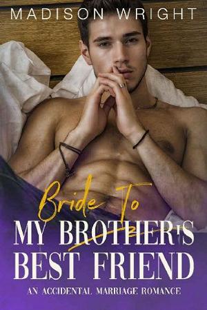 Bride to My Brother’s Best Friend by Madison Wright