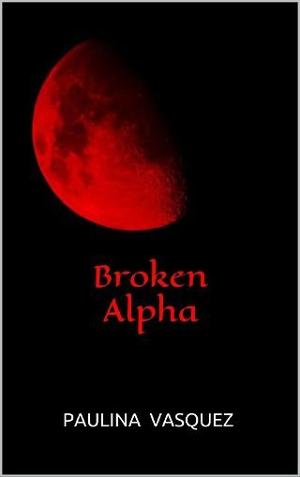 Broken Alpha by Paulina Vasquez