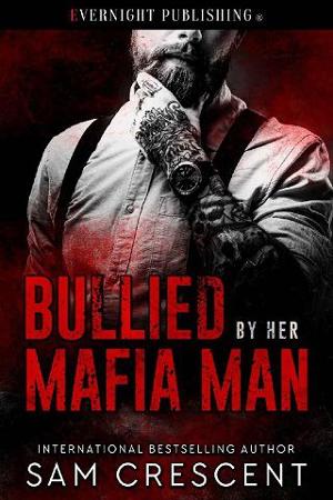 Bullied By Her Mafia Man by Sam Crescent