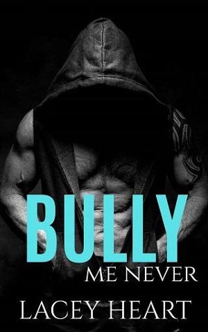 Bully Me Never by Lacey Heart
