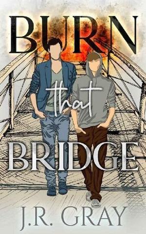 Burn that Bridge by J.R. Gray