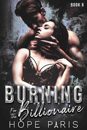 Burning For The Billionaire #6 by Hope Paris