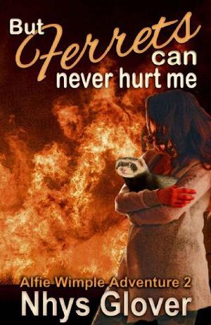 But Ferrets Can Never Hurt Me by Nhys Glover