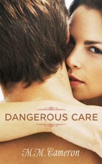 Dangerous Care by M.M. Cameron