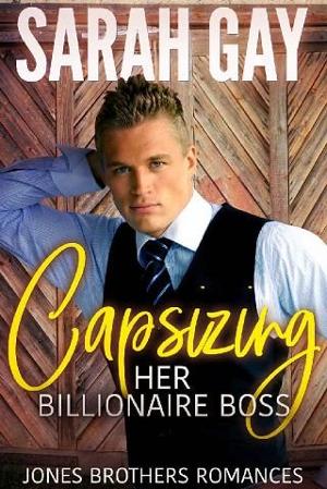 Capsizing Her Billionaire Boss by Sarah Gay