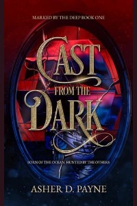 Cast from the Dark by Asher D. Payne