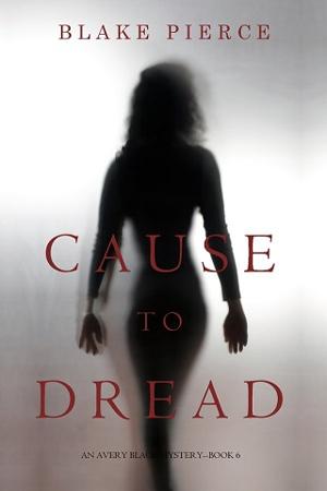 Cause to Dread by Blake Pierce