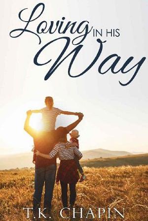 Loving in His Way by T.K. Chapin