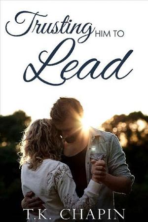Trusting Him to Lead by T.K. Chapin
