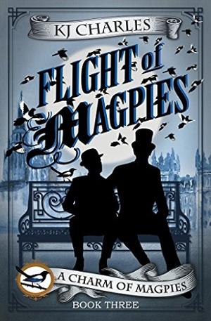 Flight of Magpies by K.J. Charles