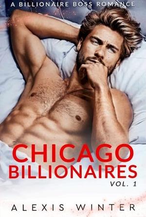 Chicago Billionaires, Vol. 1 by Alexis Winter