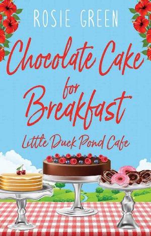 Chocolate Cake for Breakfast by Rosie Green