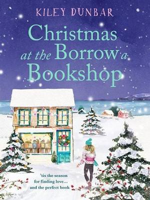 Christmas at the Borrow a Bookshop by Kiley Dunbar