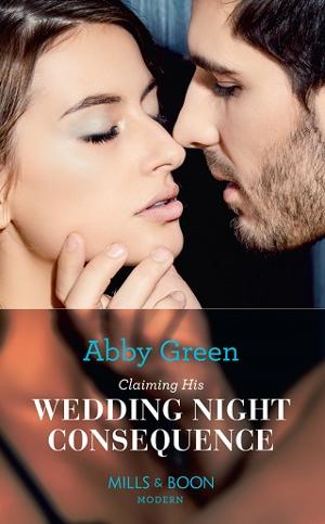 Claiming His Wedding Night Consequence by Abby Green