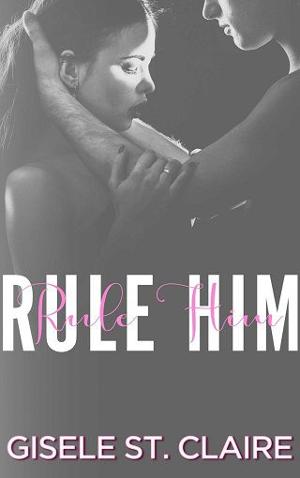 Rule Him by Gisele St. Claire