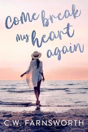 Come Break My Heart Again by C.W. Farnsworth