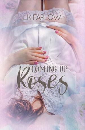 Coming Up Roses by LK Farlow