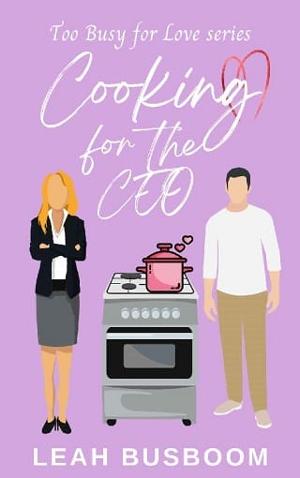 Cooking for the CEO by Leah Busboom