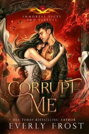 Corrupt Me by Everly Frost