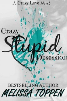 Crazy Stupid Obsession (Crazy Stupid #2) by Melissa Toppen