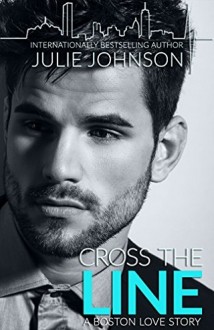 Cross the Line (Boston Love #2) by Julie Johnson