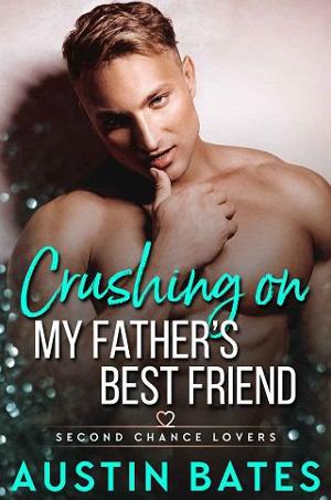 Crushing On My Father’s Best Friend by Austin Bates