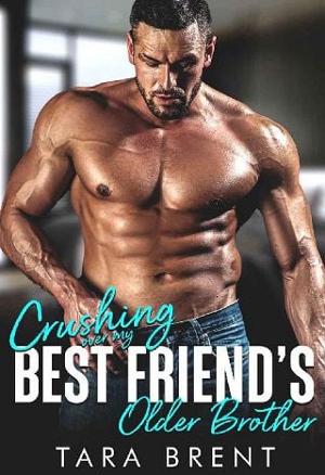 Crushing Over My Best Friend’s Older Brother by Tara Brent