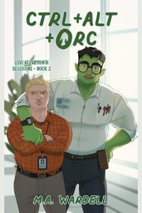 Ctrl+Alt+Orc by M.A. Wardell