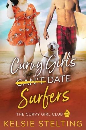 Curvy Girls Can't Date Surfers by Kelsie Stelting - online free at