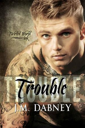 Trouble by J.M. Dabney