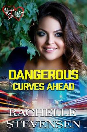 Dangerous Curves Ahead by Rachelle Stevensen