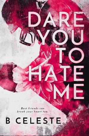 Dare You to Hate Me by B. Celeste