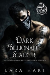 Dark Billionaire Stalker by Lara Hart