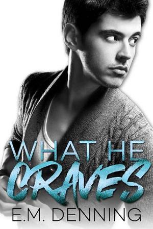 What He Craves by E.M. Denning