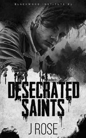 Desecrated Saints by J Rose